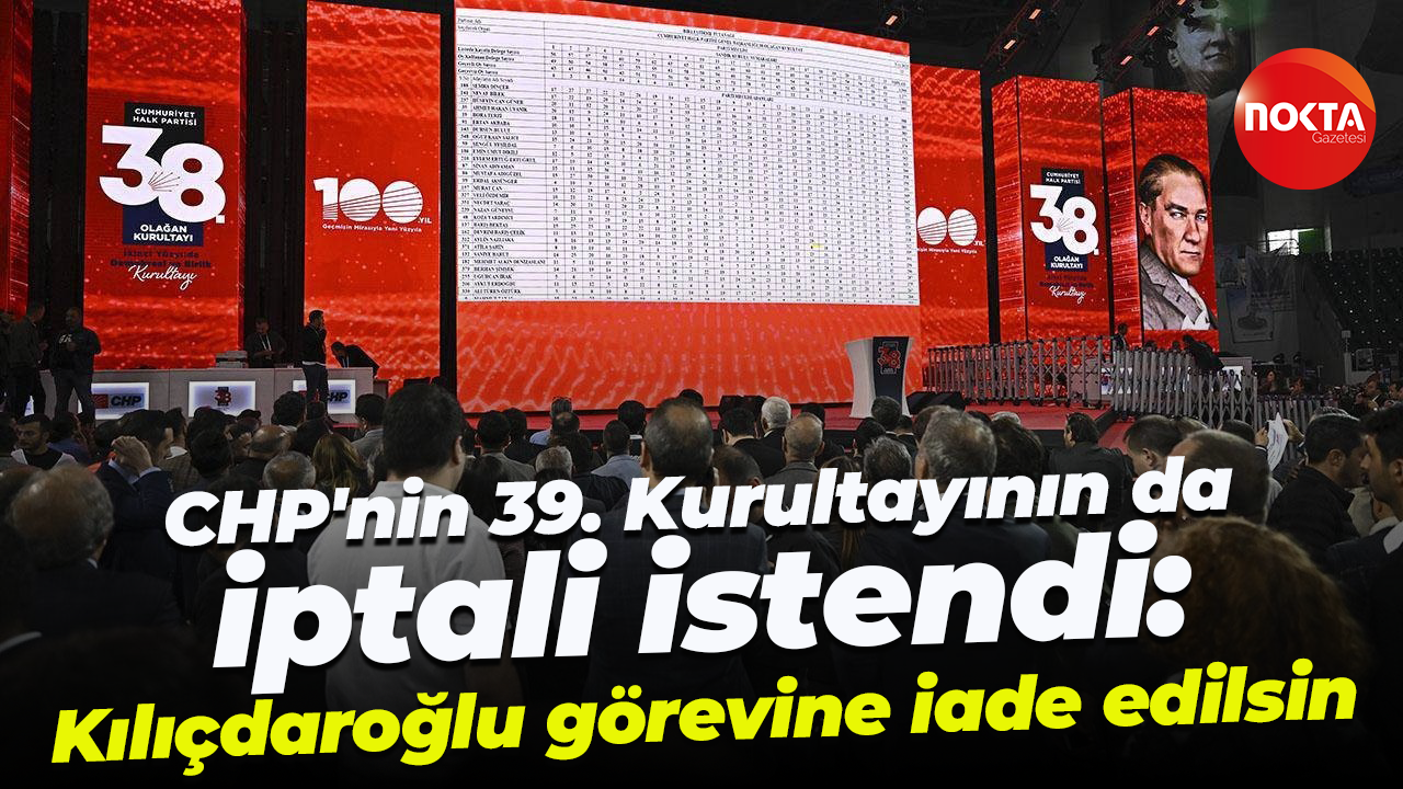 CHP'nin 39. Kurultayının da iptali istendi: Kılıçdaroğlu görevine iade edilsin