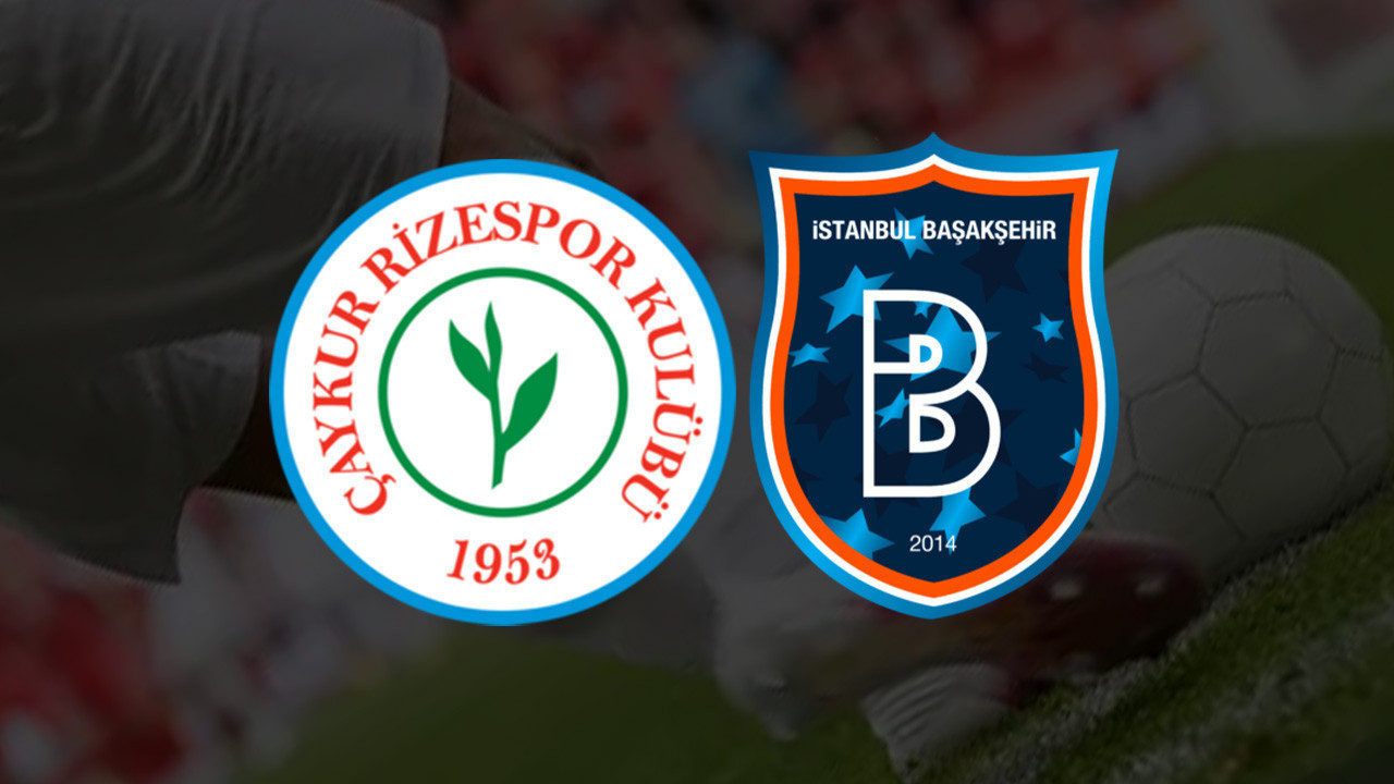 RİZESPOR - BAŞAKŞEHİR MAÇI CANLI İZLE | Çaykur Rizespor - Başakşehir FK Maçı Hangi Kanalda?