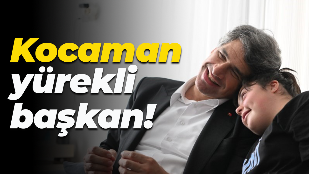 Kocaman yürekli başkan!