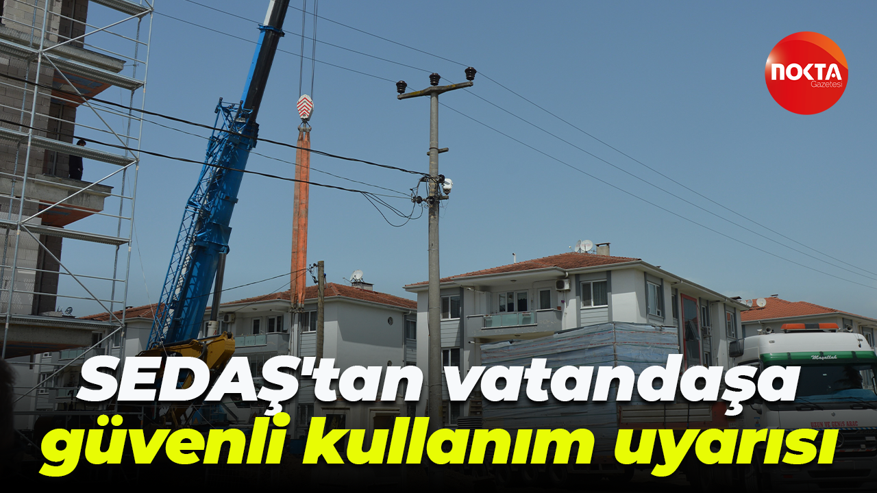 SEDAŞ'tan vatandaşa güvenli kullanım uyarısı