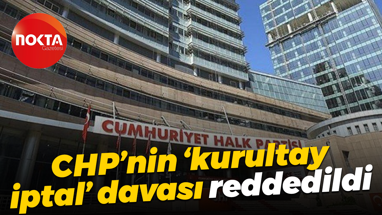 CHP’nin kurultay iptal davası reddedildi