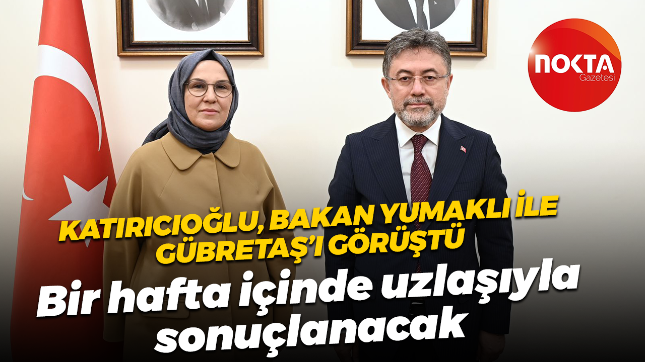 Katırıcıoğlu, Bakan Yumaklı ile Gübretaş’ı görüştü; Bir hafta içinde uzlaşıyla sonuçlanacak