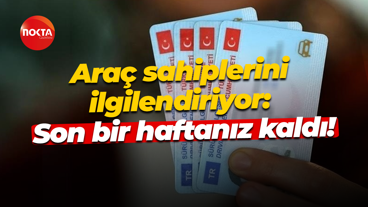 Araç sahiplerini ilgilendiriyor: Son bir haftanız kaldı!
