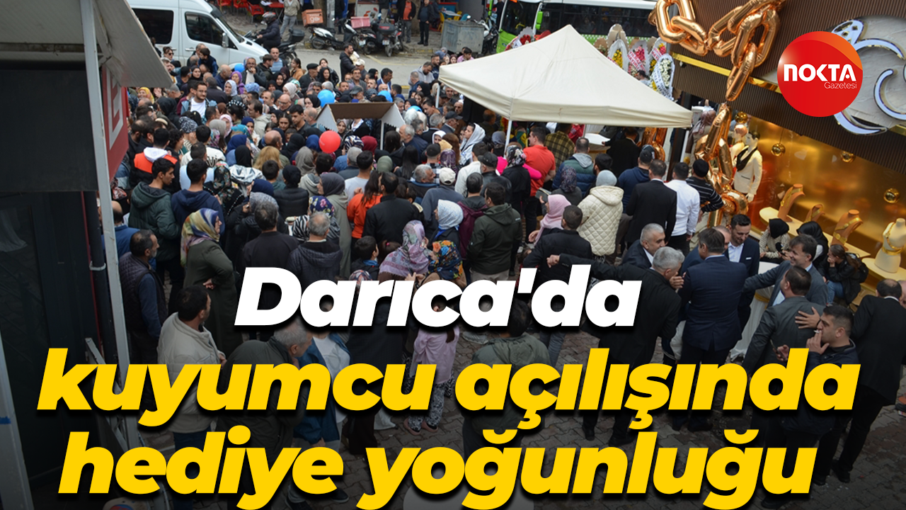 Darıca'da kuyumcu açılışında hediye yoğunluğu