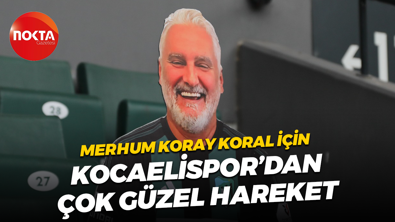 Merhum Koray Koral için Kocaelispor’dan çok güzel hareket