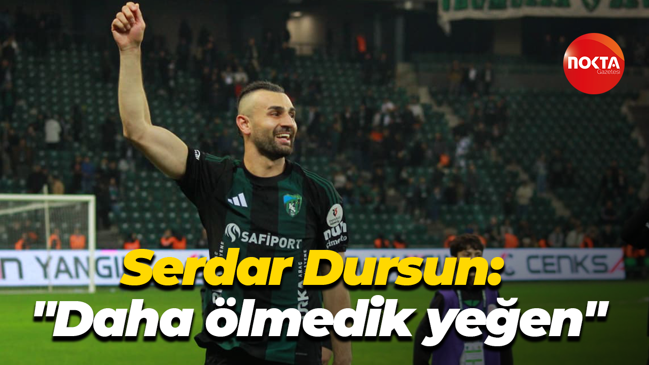 Serdar Dursun: "Daha ölmedik yeğen"
