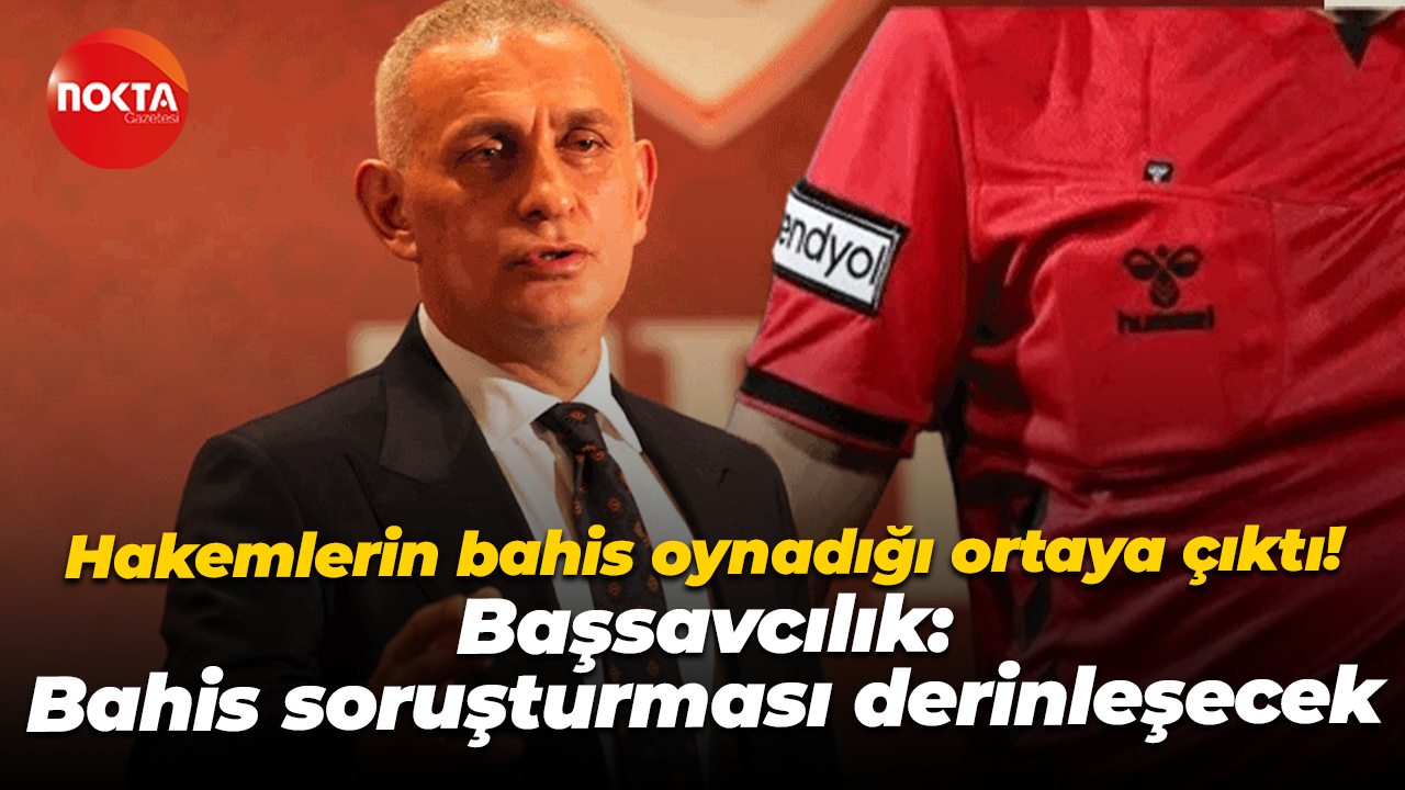 Hakemlerin bahis oynadığı ortaya çıktı! Başsavcılık: Bahis soruşturması derinleşecek