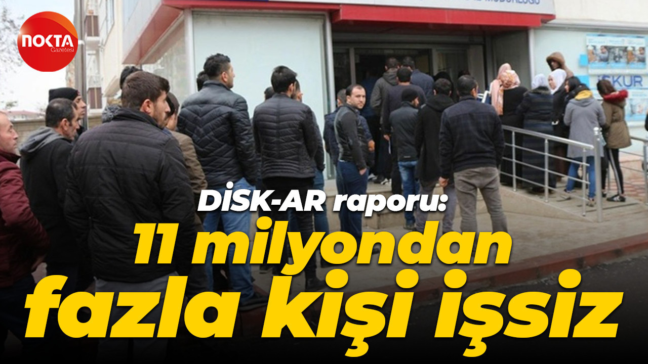 DİSK-AR raporu: 11 milyondan fazla kişi işsiz