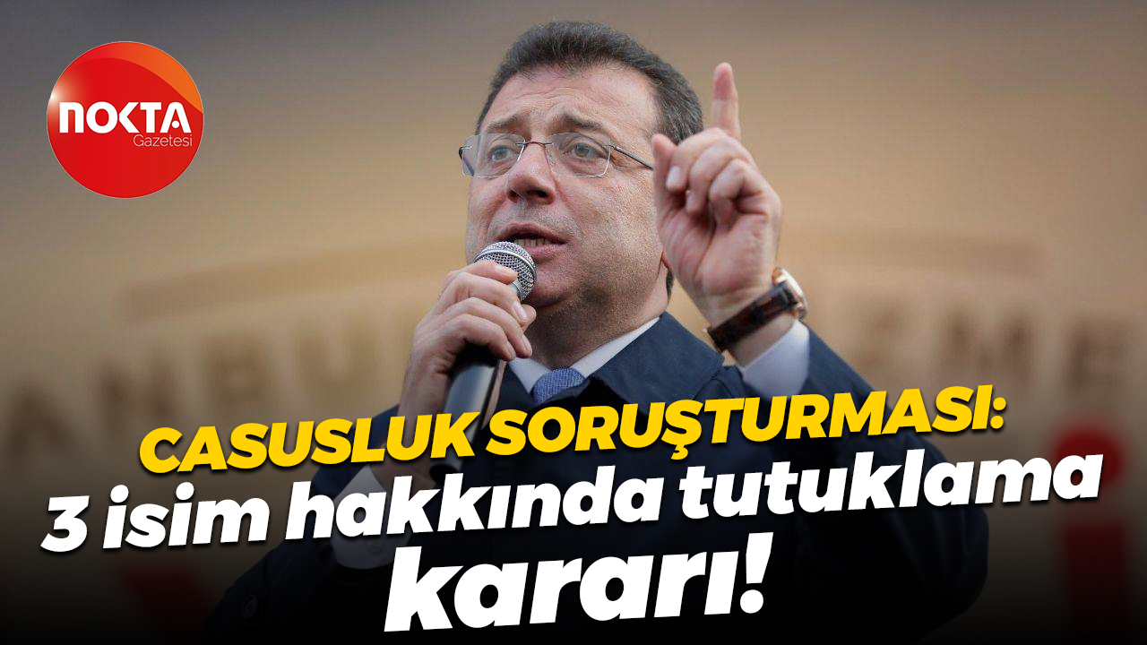 "Casusluk" soruşturmasında İmamoğlu, Özkan ve Yanardağ tutuklandı