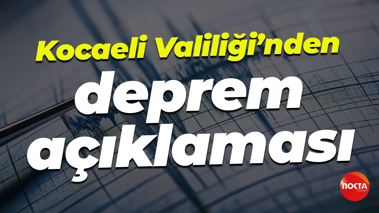 Kocaeli Valiliği’nden deprem açıklaması