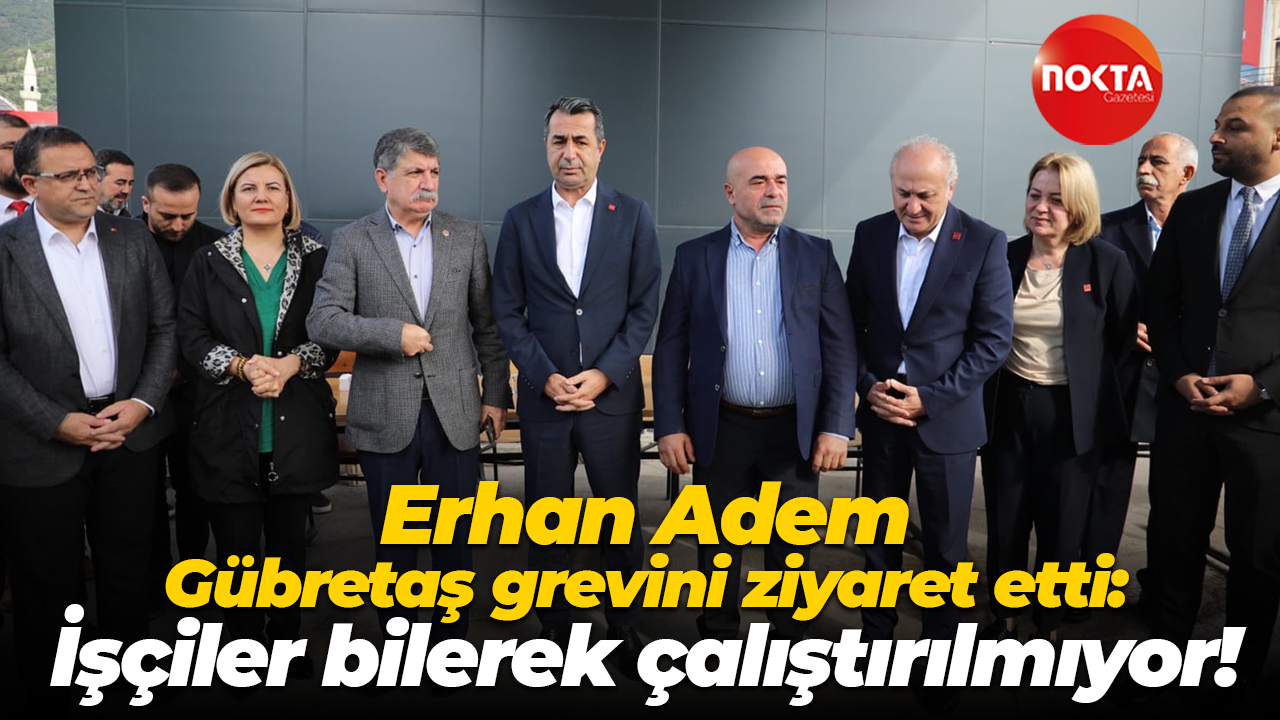 Erhan Adem Gübretaş grevini ziyaret etti: İşçiler bilerek çalıştırılmıyor!