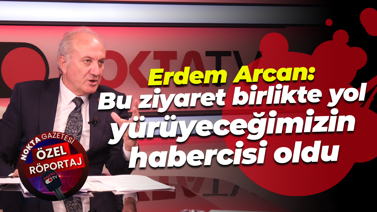 Erdem Arcan: Bu ziyaret birlikte yol yürüyeceğimizin habercisi oldu