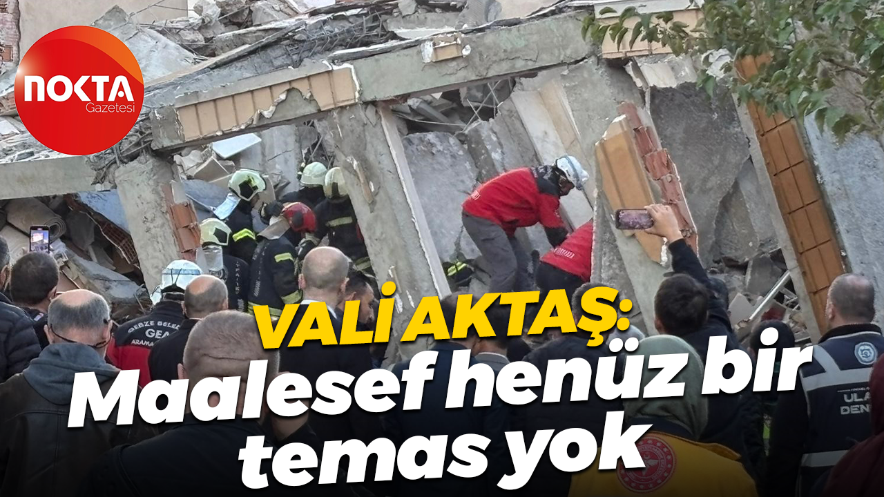 Kocaeli Valisi İlhami Aktaş: Maalesef henüz bir temas yok