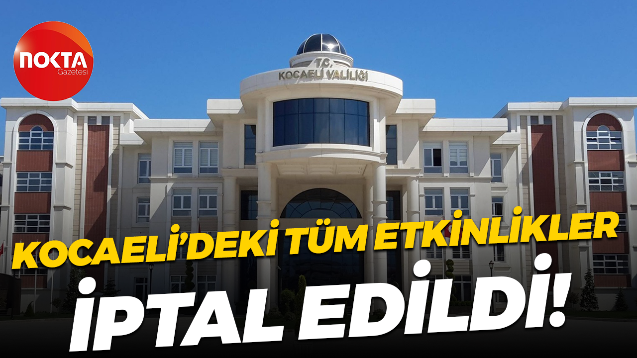 Kocaeli’deki tüm etkinlikler iptal edildi!