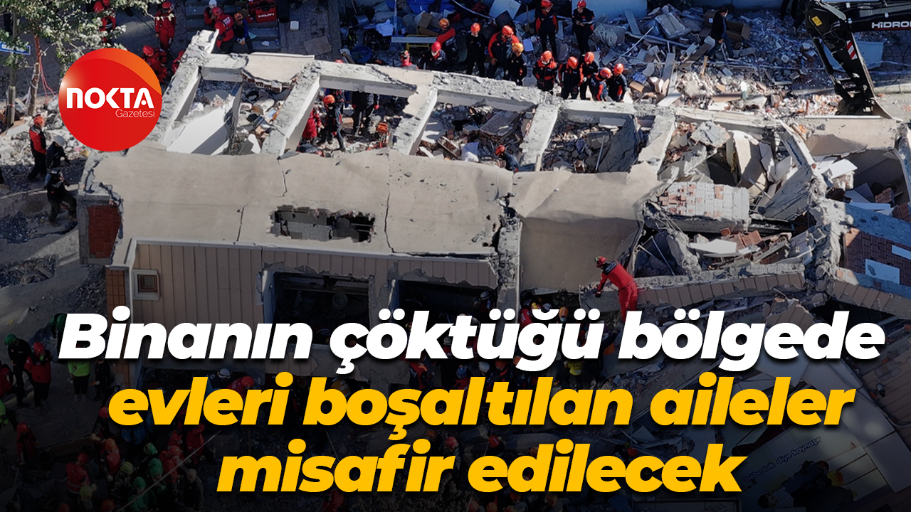 Binanın çöktüğü bölgede evleri boşaltılan aileler misafir edilecek