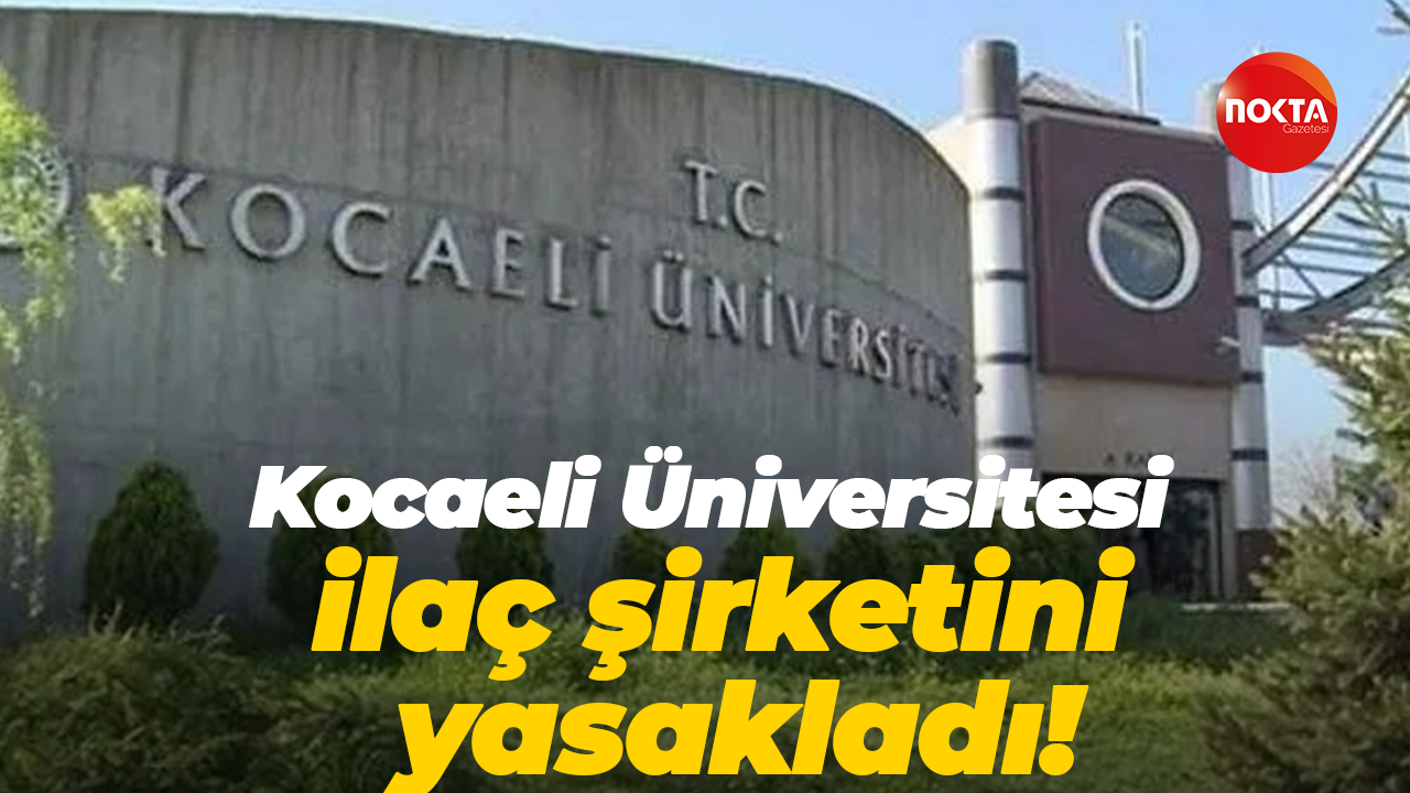 Kocaeli Üniversitesi ilaç şirketini yasakladı!