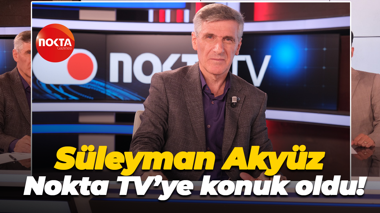Petrol İş Sendikası Genel Başkanı Süleyman Akyüz Nokta TV’ye konuk oldu!