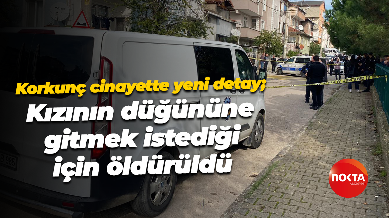 Korkunç cinayette yeni detay; "Kızının düğününe gitmek istediği için öldürüldü"