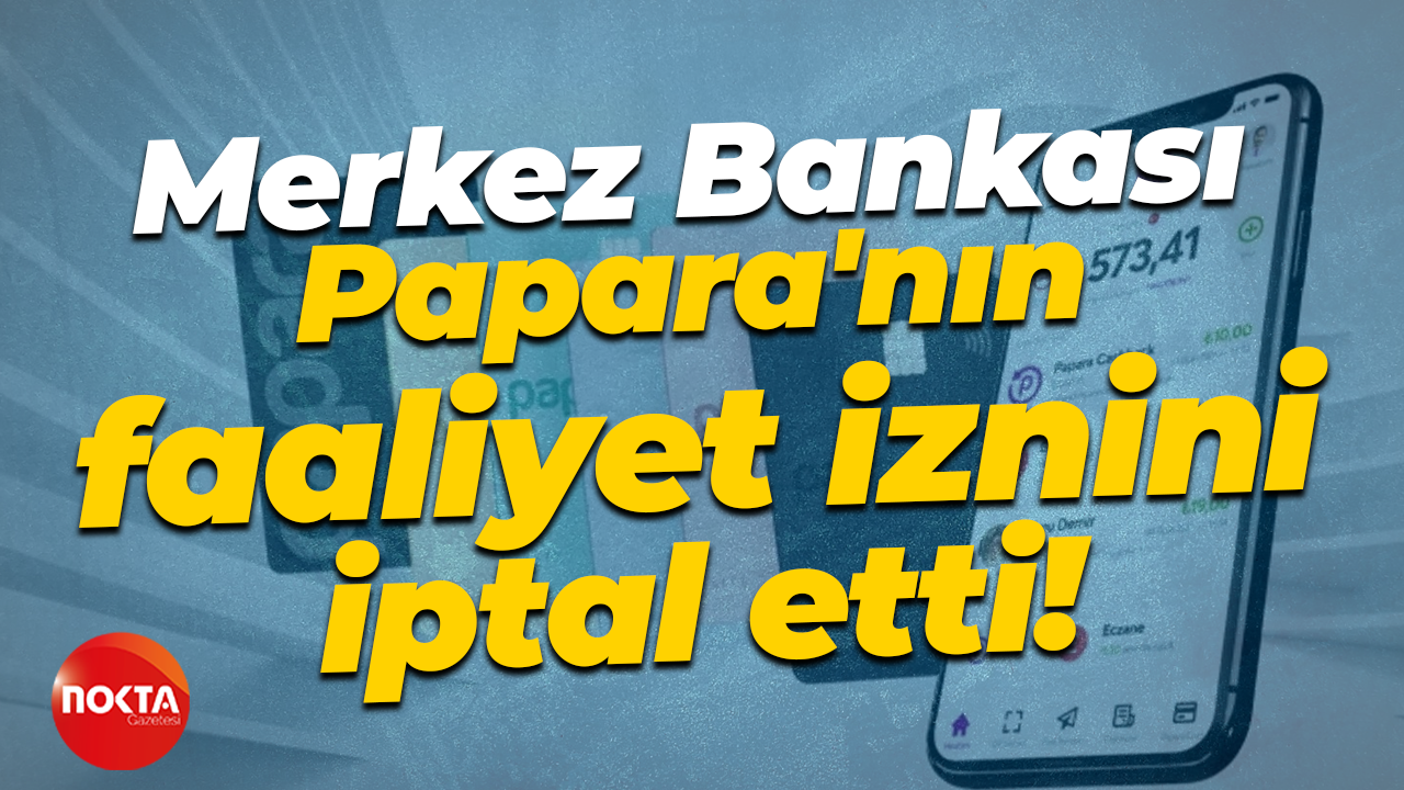 Merkez Bankası Papara'nın faaliyet iznini iptal etti!