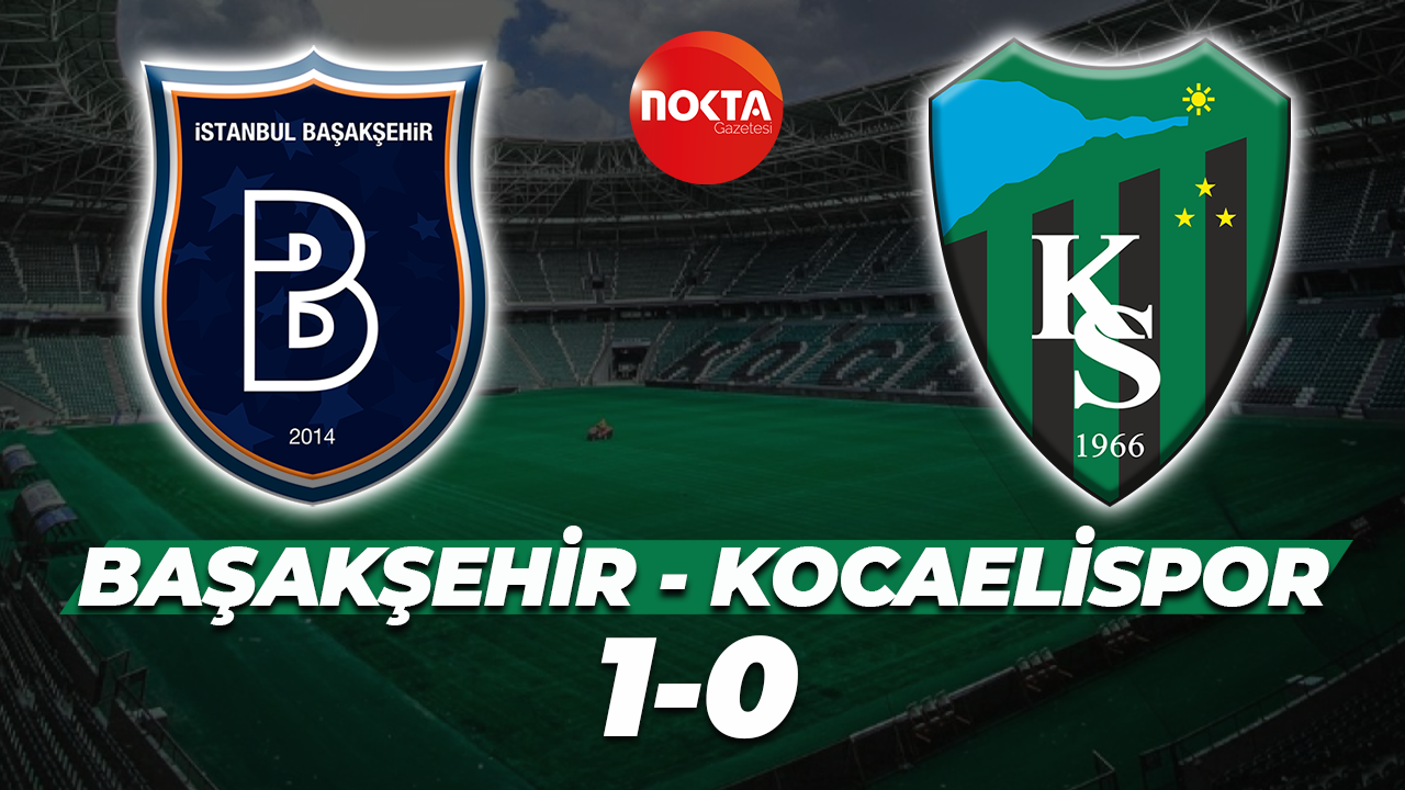 Başakşehir – Kocaelispor: 1-0 (MAÇ SONUCU)