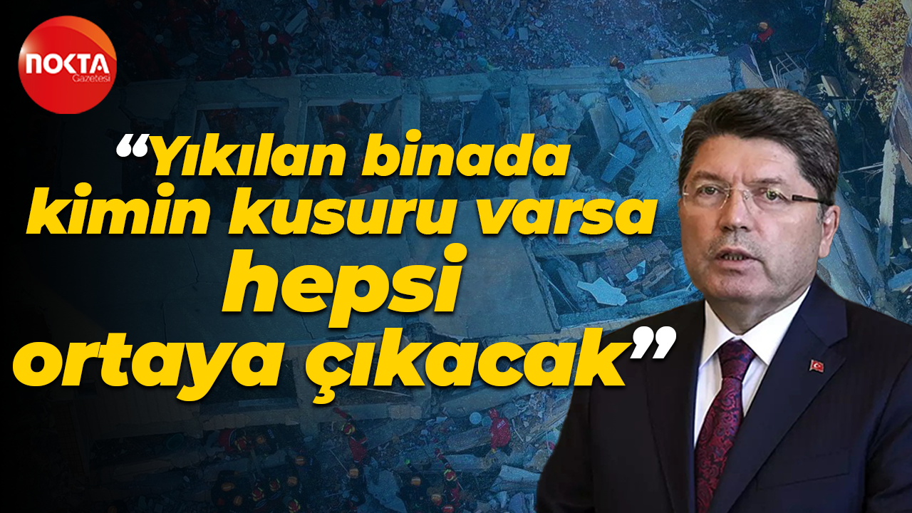 Adalet Bakanı Yılmaz Tunç: Yıkılan binada kimin kusuru varsa hepsi ortaya çıkacak