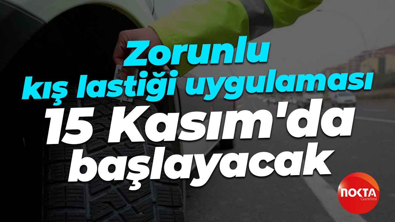 Zorunlu kış lastiği uygulaması 15 Kasım'da başlayacak