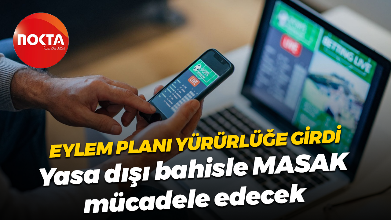 Eylem planı yürürlüğe girdi; Yasa dışı bahisle MASAK mücadele edecek