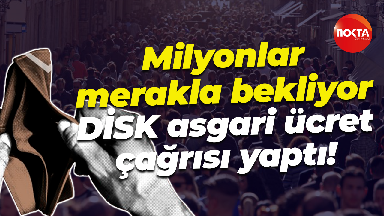 Milyonlar merakla bekliyor... DİSK asgari ücret çağrısı yaptı!