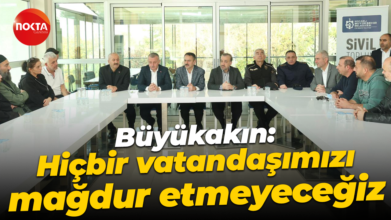 Tahir Büyükakın: Hiçbir vatandaşımızı mağdur etmeyeceğiz