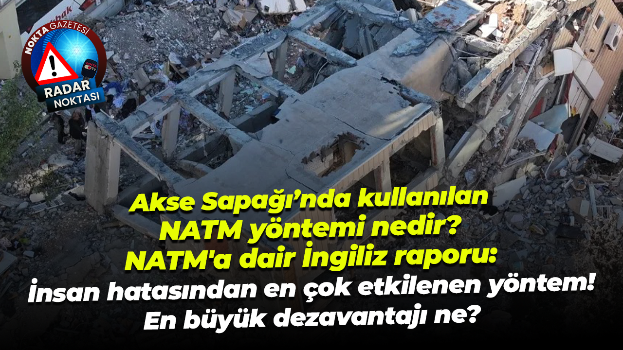Akse Sapağı’nda kullanılan NATM yöntemine dair rapor: İnsan hatasından en çok etkilenen yöntem!
