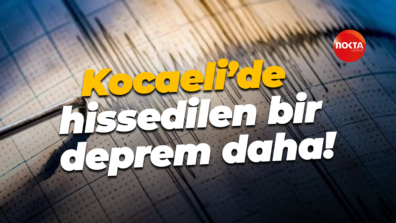Kocaeli’de hissedilen bir deprem daha!