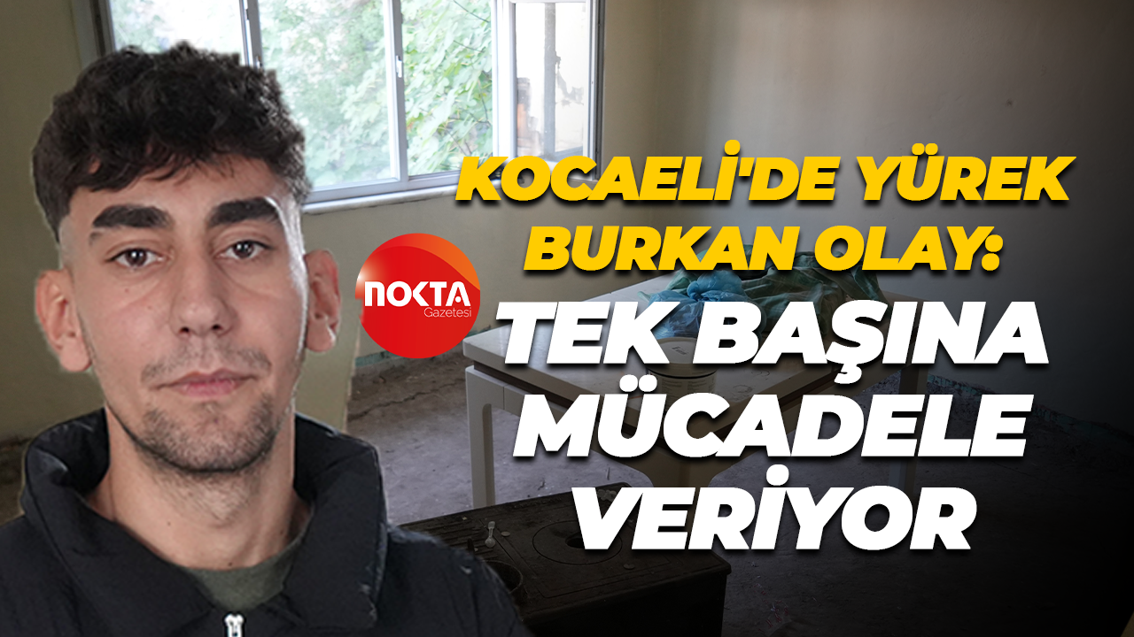 Kocaeli'de yürek burkan olay: Tek başına mücadele veriyor