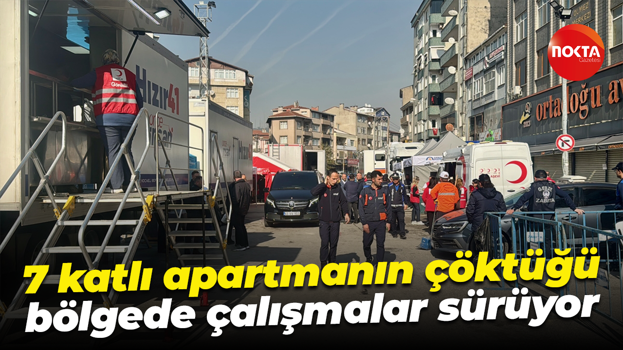 7 katlı apartmanın çöktüğü bölgede çalışmalar sürüyor