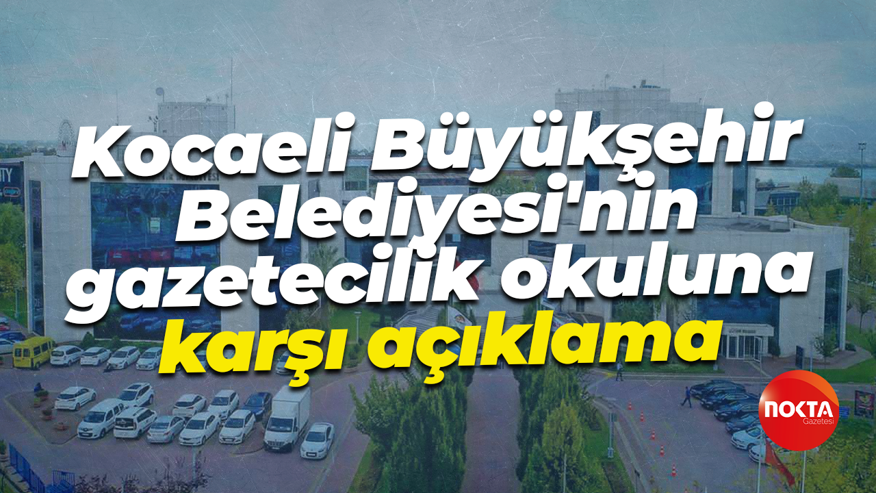 Kocaeli Büyükşehir Belediyesi'nin gazetecilik okuluna karşı açıklama