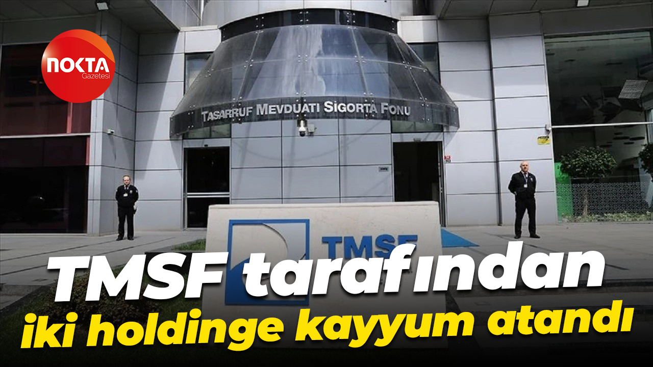 TMSF tarafından iki holdinge kayyum atandı