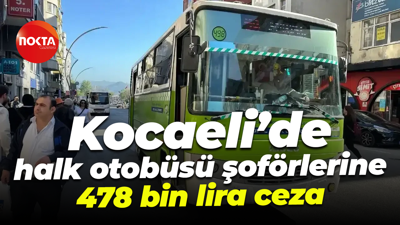 Kocaeli’de halk otobüsü şoförlerine 478 bin lira ceza