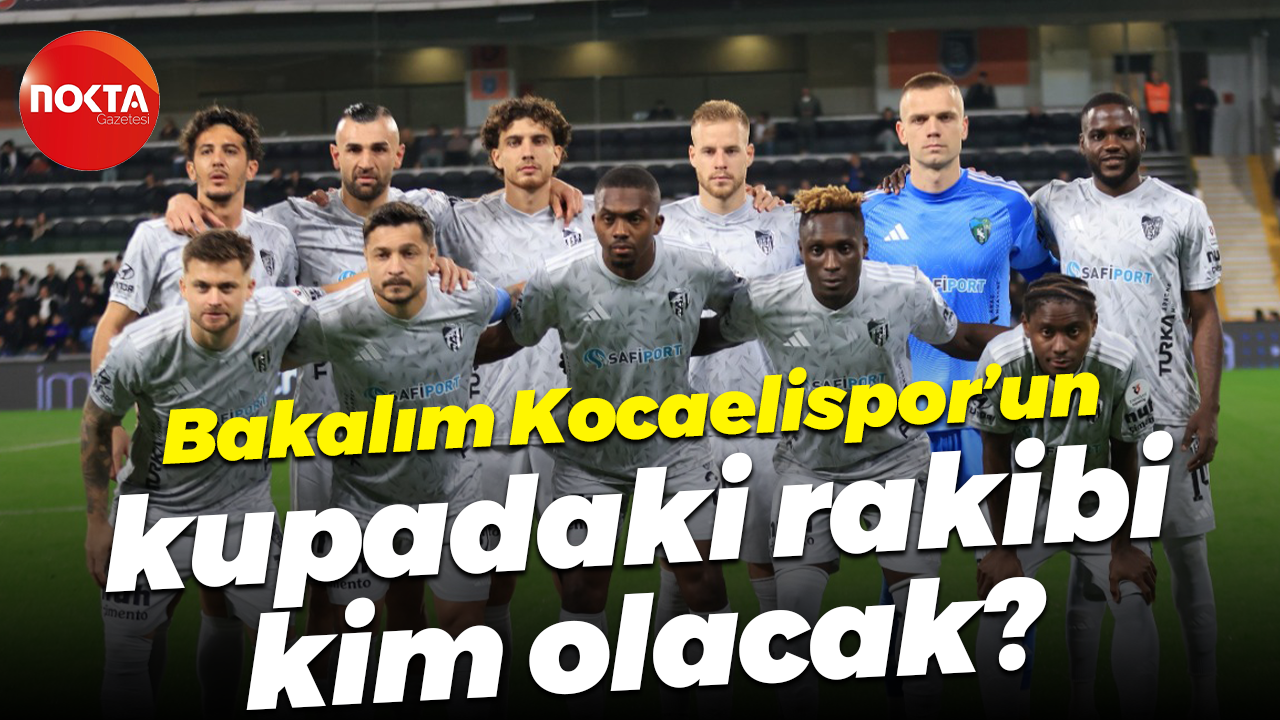 Bakalım Kocaelispor’un kupadaki rakibi kim olacak?