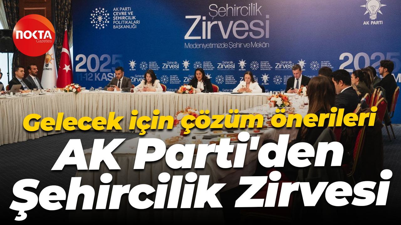 Gelecek için çözüm önerileri; AK Parti'den Şehircilik Zirvesi