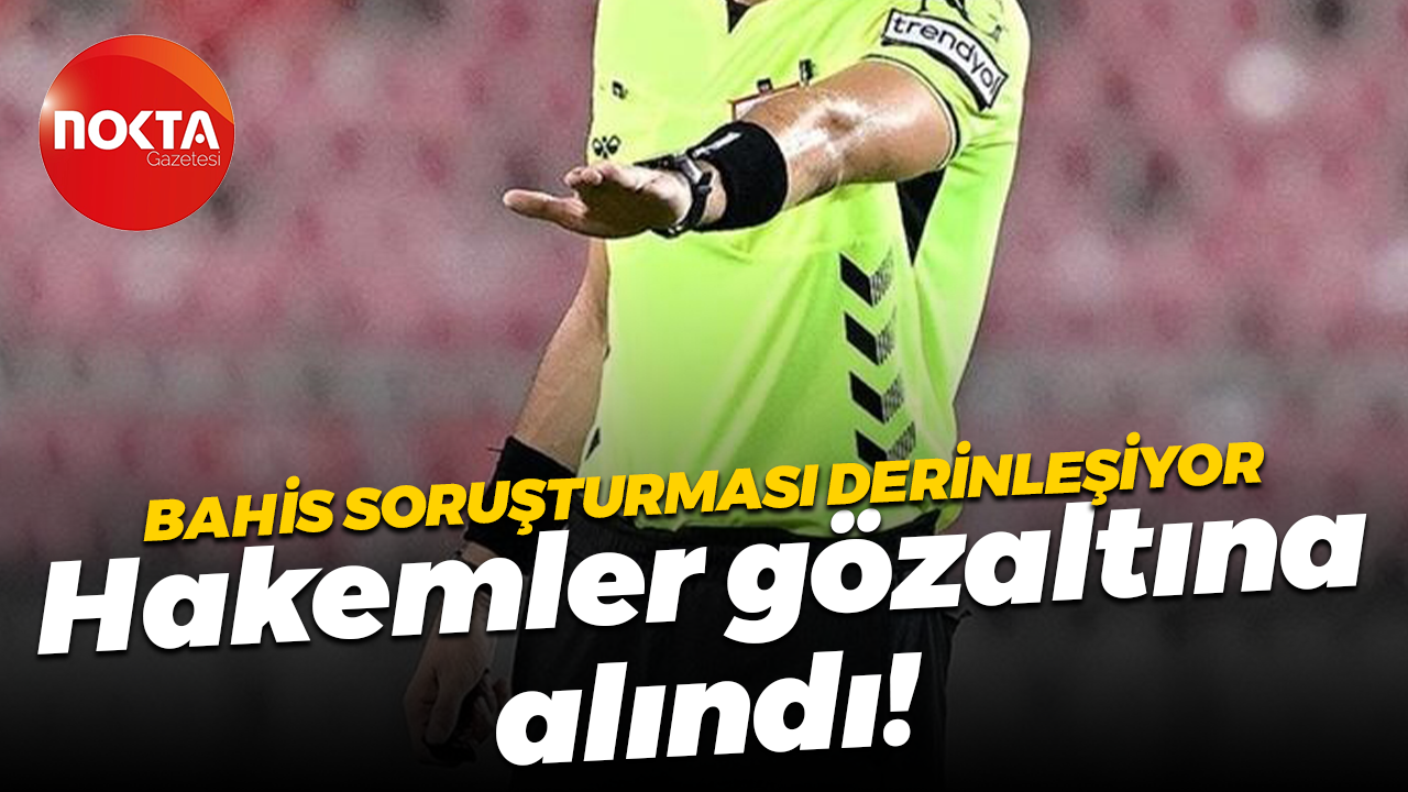 Bahis soruşturmasında 17 hakem gözaltına alındı!