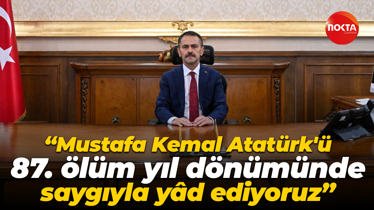 İlhami Aktaş: Mustafa Kemal Atatürk'ü 87. ölüm yıl dönümünde saygıyla yâd ediyoruz