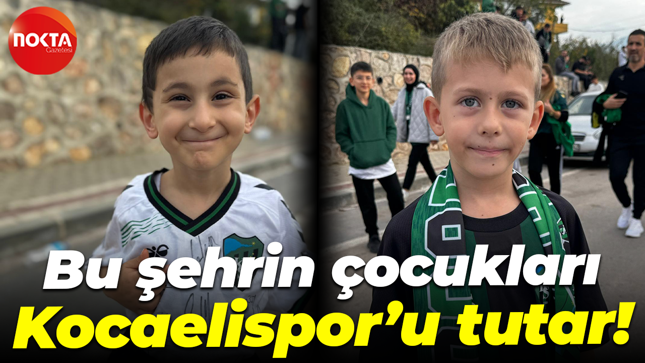 Bu şehrin çocukları Kocaelispor’u tutar!