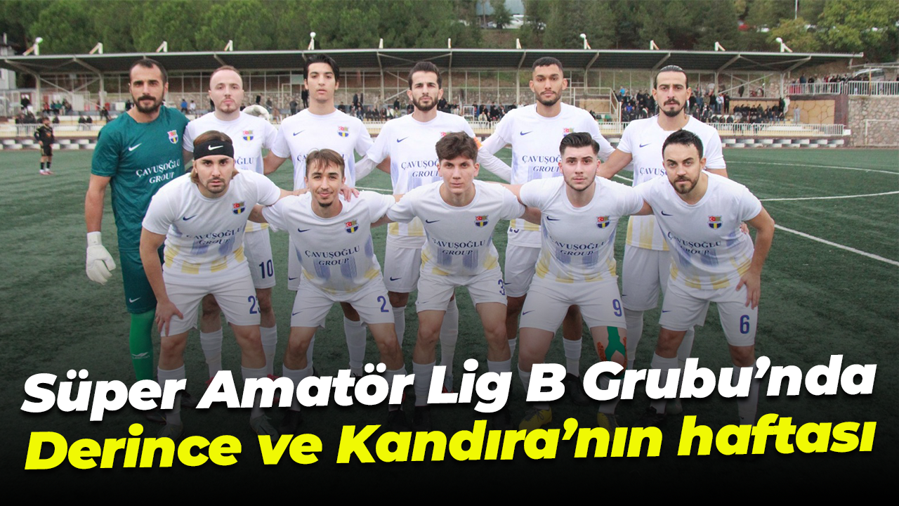 Süper Amatör Lig B Grubu’nda Derince ve Kandıra’nın haftası