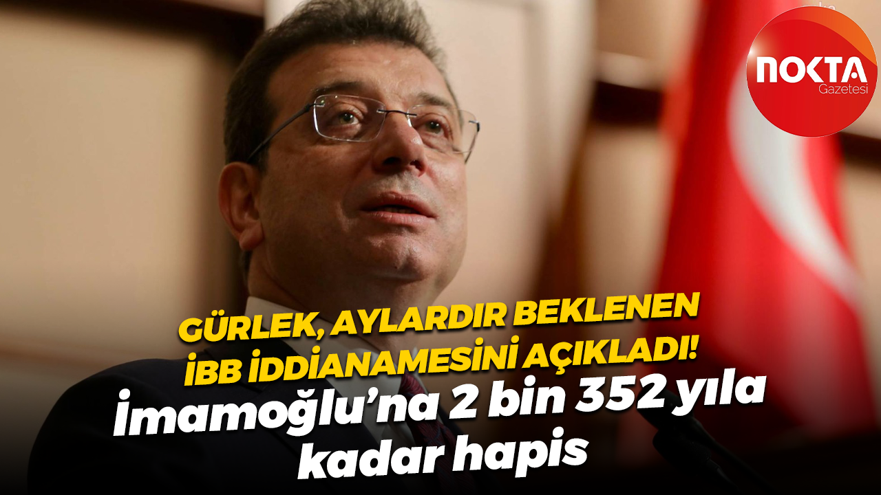 Akın Gürlek aylardır beklenen İBB iddianamesini açıkladı! İmamoğlu’na 2 bin 352 yıla kadar hapis