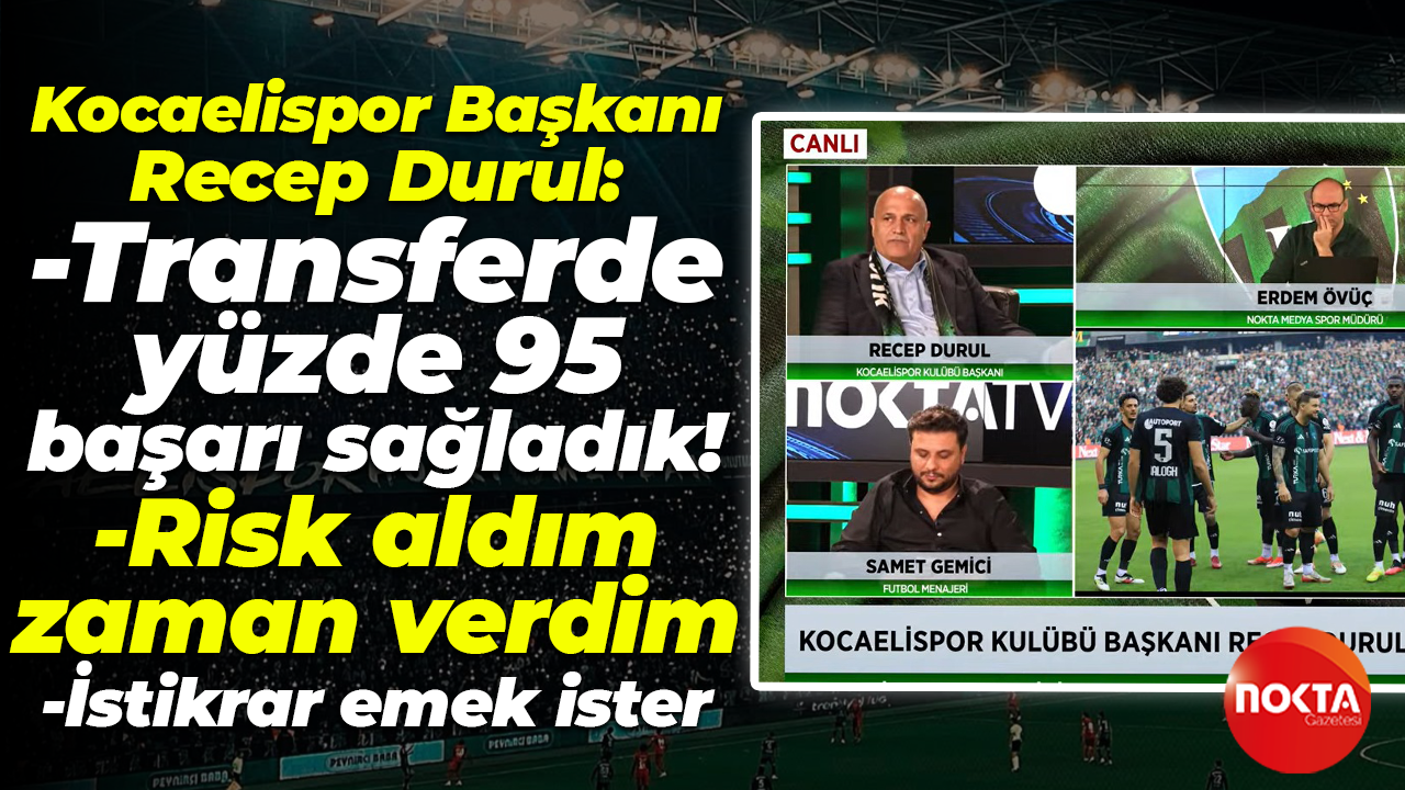 Recep Durul’dan transfer değerlendirmesi: Yüzde 95 başarı sağladık! Neden risk aldığını da açıkladı