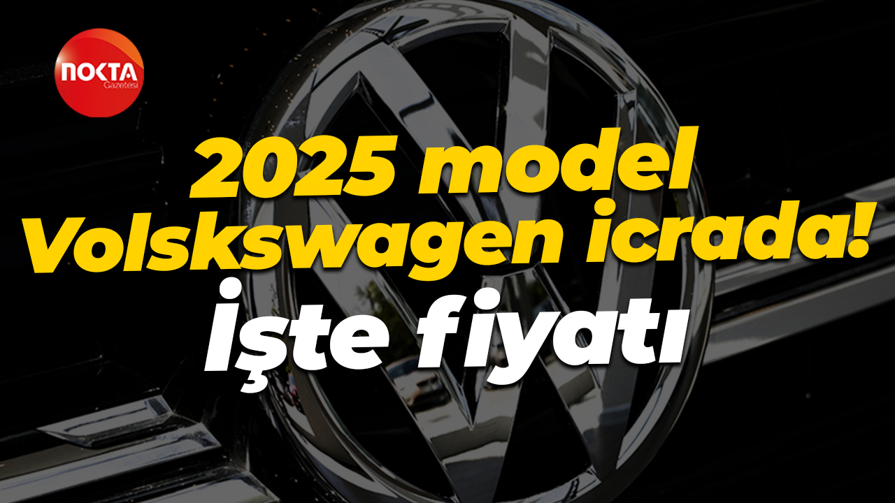 2025 model Volkswagen araç icrada! İşte fiyatı