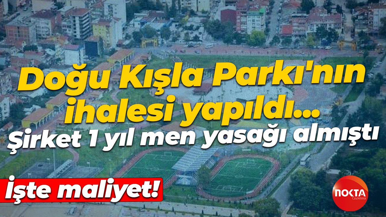 Doğu Kışla Parkı’na tadilat yapacak şirket belli oldu! Geçmişte 1 yıl men de almış