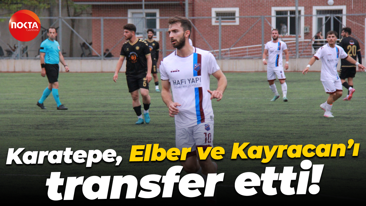 Karatepe, Elber ve Kayracan’ı transfer etti!