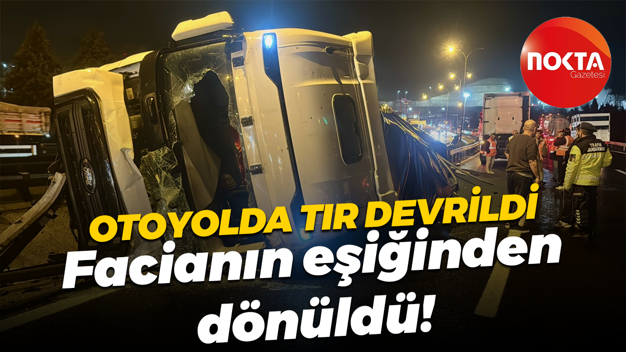 Anadolu Otoyolu'nun Kocaeli kesiminde TIR devrildi... Facianın eşiğinden dönüldü!
