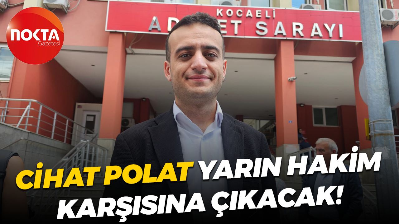 Cihat Polat yarın hakim karşısına çıkacak!