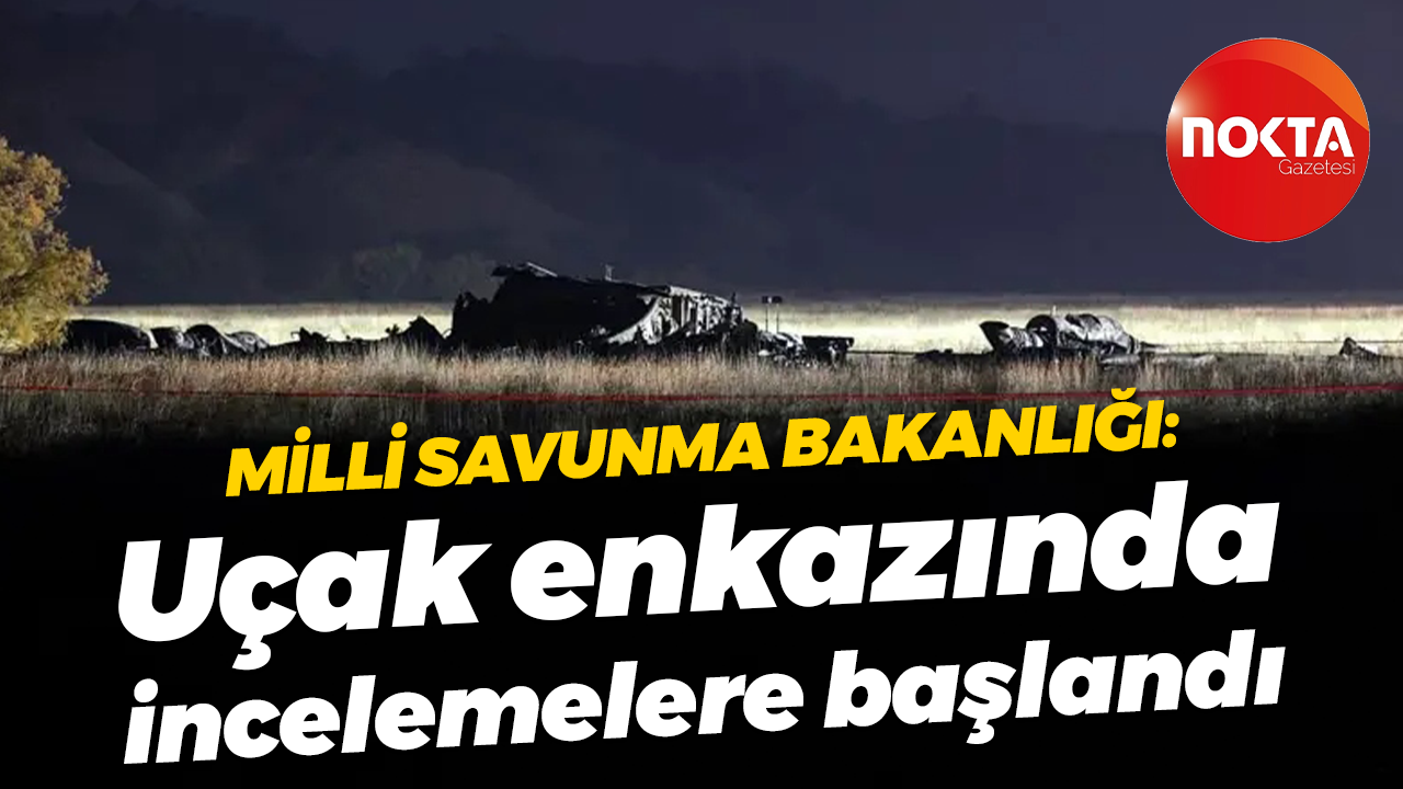 Milli Savunma Bakanlığı: Askeri kargo uçağının enkazında incelemelere başlandı
